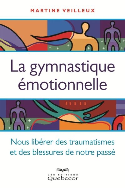 La gymnastique émotionnelle : nous libérer des traumatismes et des blessures de notre passé
