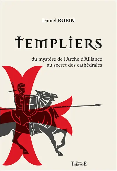 Templiers : du mystère de l'arche d'alliance au secret des cathédrales