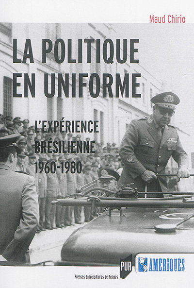 La politique en uniforme : l'expérience brésilienne, 1960-1980