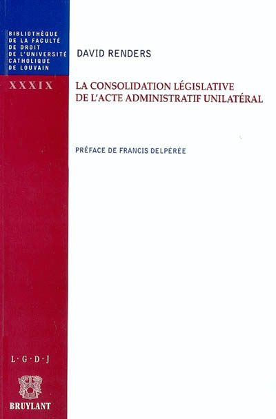 La consolidation législative de l'acte administratif unilatéral