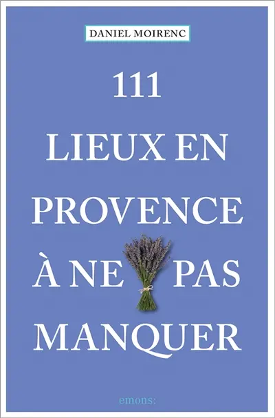 111 lieux en Provence à ne pas manquer