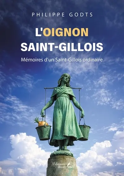 L'oignon saint-gillois : Mémoires d'un Saint-Gillois ordinaire