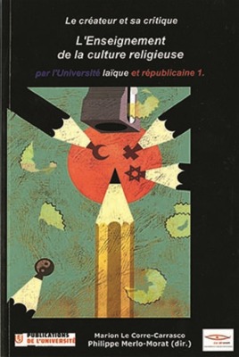 Le créateur et sa critique. Vol. 7. L'enseignement de la culture religieuse par l'université laïque et républicaine. Vol. 1