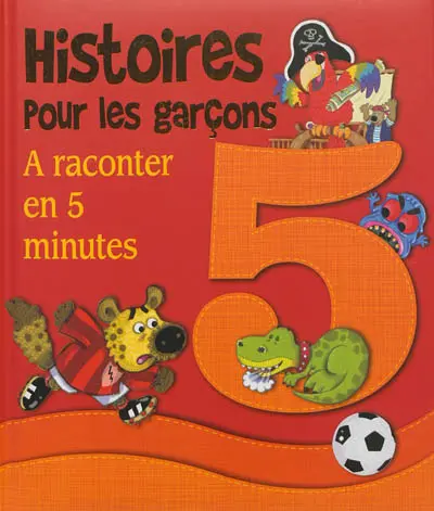 Histoires pour les garçons : à raconter en 5 minutes