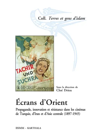 Ecrans d'Orient : propagande, innovation et résistance dans les cinémas de Turquie, d'Iran et d'Asie centrale (1897-1945)
