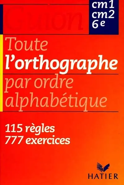 Toute l'orthographe par ordre alphabétique, CM1-CM2-6e