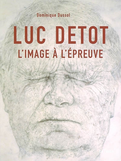 Luc Detot : l'image à l'épreuve