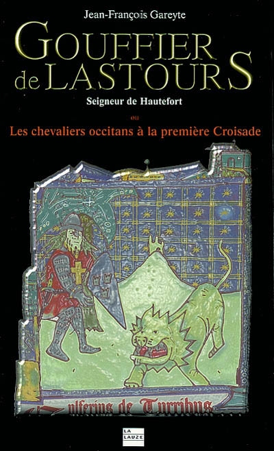 Gouffier de Lastours, seigneur de Hautefort ou Les chevaliers occitans à la première croisade
