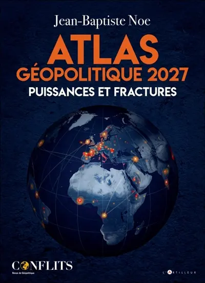 Géopolitique 2027 : l'atlas des rapports de force Géopolitique 2027 : l'atlas des rapports de force