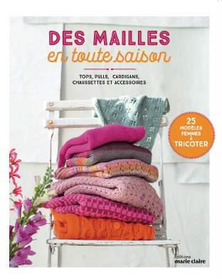 Des mailles en toute saison : tops, pulls, cardigans, chaussettes et accessoires : 25 modèles femmes à tricoter