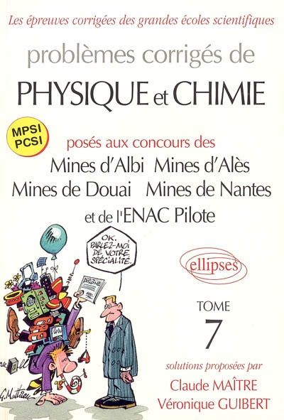 Problèmes corrigés de physique et chimie : posés aux concours des Mines d'Albi, Mines d'Alès, Mines de Douai, Mines de Nantes et de l'ENAC Pilote. Vol. 7
