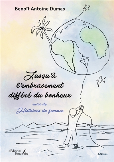 Jusqu'à l'embrasement différé du bonheur : suivi de Histoires de femmes