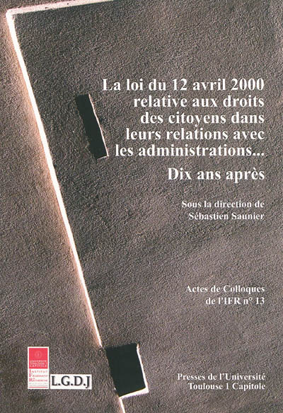 La loi du 12 avril 2000 relative aux droits des citoyens dans leurs relations avec les administrations... : dix ans après