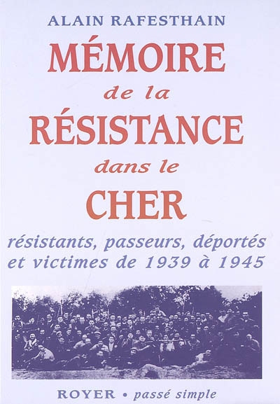 Mémoire de la Résistance dans le Cher : résistants, passeurs, déportés et victimes de 1939 à 1945