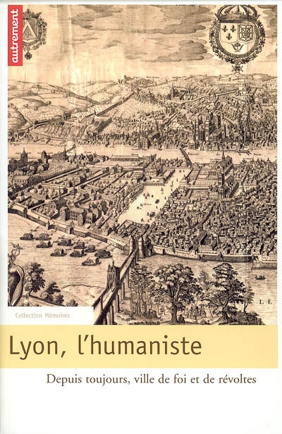 Lyon, l'humaniste : depuis toujours, ville de foi et de révoltes