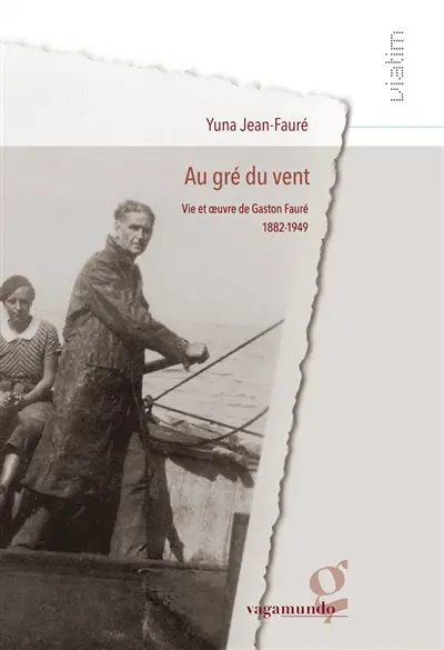 Au gré du vent : vie et oeuvre de Gaston Fauré : 1882-1949
