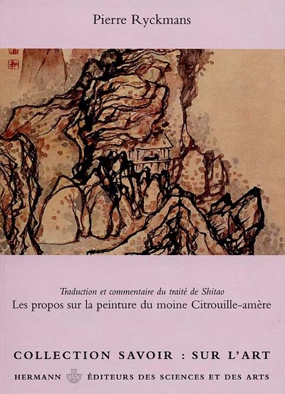 Les propos sur la peinture du moine Citrouille-amère : traduction et commentaire du traité de Shitao