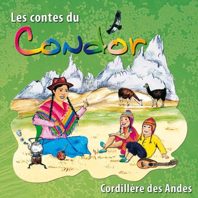 Les contes du condor : contes de la Cordillère des Andes