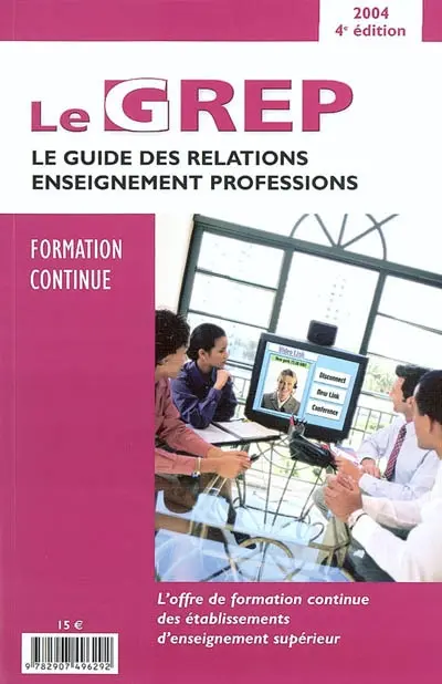 Le GREP formation continue 2004 : le guide des relations enseignement professions : l'offre de formation continue des établissements d'enseignement supérieur, la formation continue, mode d'emploi, les financements par les entreprises, les formations continues des établissements...