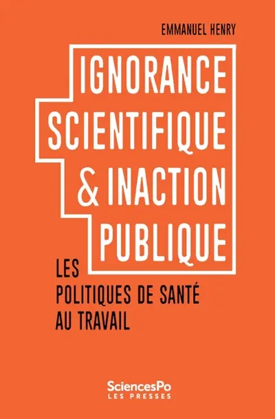Ignorance scientifique & inaction publique : les politiques de santé au travail