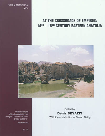 At the crossroads of Empires : 14th-15th century Eastern Anatolia : proceedings of the international symposium held in Istanbul, 4th-6th may 2007