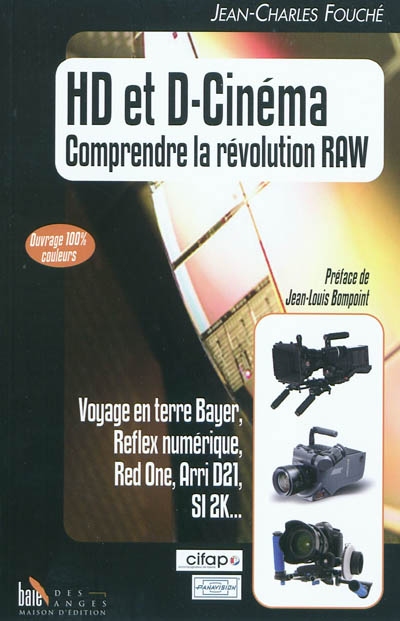 HD et cinéma : comprendre la révolution RAW : voyage en terre Bayer, Reflex numérique, Red one, Arri D21, SI 2K...