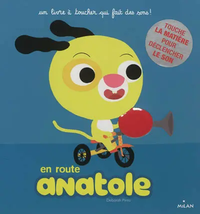 Anatole. En route Anatole : un livre à toucher qui fait des sons !
