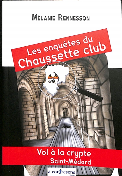 Les enquêtes du Chaussette club. Vol à la crypte Saint-Médard
