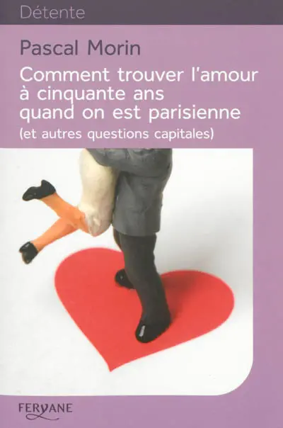 Comment trouver l'amour à cinquante ans quand on est parisienne (et autres questions capitales)