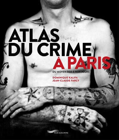Atlas du crime à Paris : du Moyen Age à nos jours
