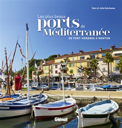 Les plus beaux ports de Méditerranée : de Port-Vendres à Menton