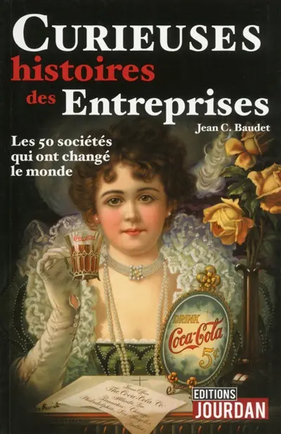 Curieuses histoires des entreprises : les 50 sociétés qui ont changé le monde