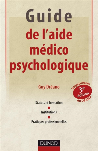 Guide de l'aide médico-psychologique : statut et formation, institutions, pratiques professionnelles