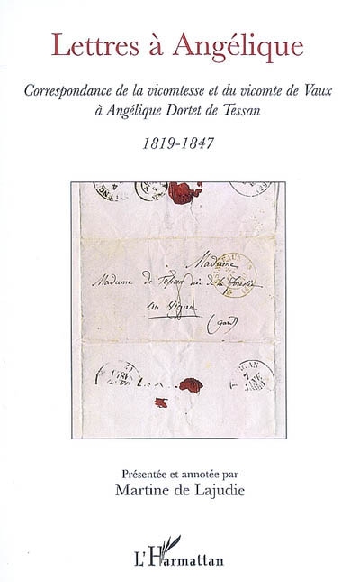 Lettres à Angélique : correspondance de la vicomtesse et du vicomte de Vaux à Angélique Dortet de Tessan : 1819-1847