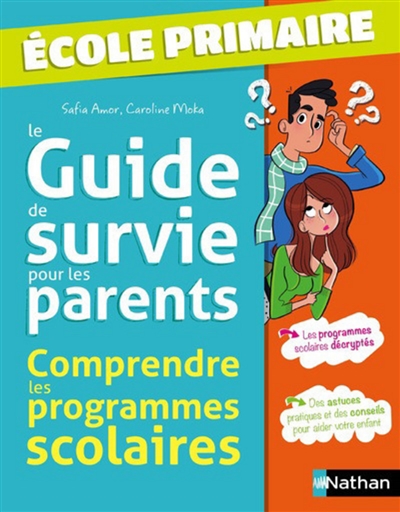 Le guide de survie pour les parents : comprendre les programmes scolaires : école primaire