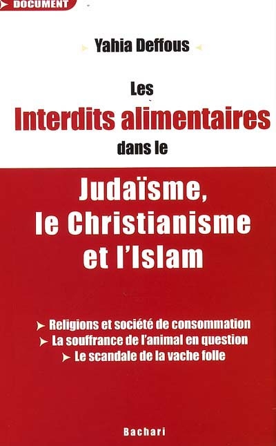 Les interdits alimentaires dans le judaïsme, le christianisme et l'islam : religions et société de consommation, la souffrance de l'animal en question, le scandale de la vache folle