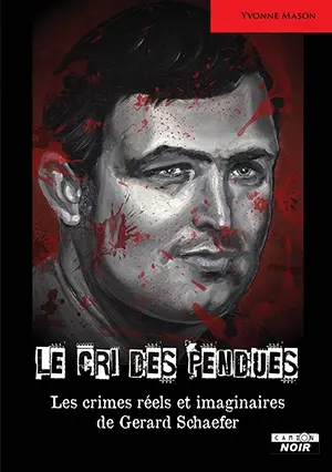Le cri des pendues : les crimes réels et imaginaires de Gerard Schaefer
