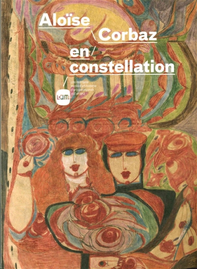 Aloïse Corbaz en constellation : exposition, Villeneuve-d'Ascq, Lille Métropole, musée d'art moderne, d'art contemporain et d'art brut, du 14 février au 10 mai 2015
