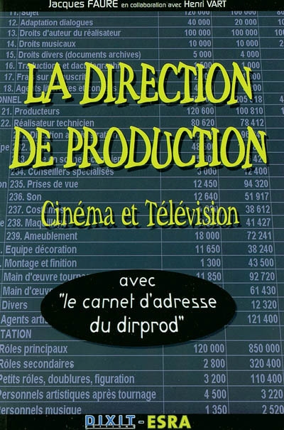 La direction de production : cinéma et télévision : avec le carnet d'adresse du dirprod