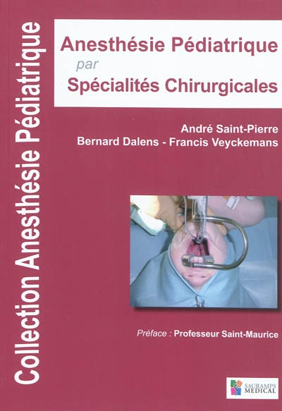 Anesthésie pédiatrique. Vol. 4. Anesthésie pédiatrique par spécialités chirurgicales