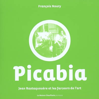 Jean Rastaquouère et les farceurs de l'art. Vol. 2. Francis Picabia