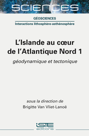 L'Islande au coeur de l'Atlantique Nord. Vol. 1. Géodynamique et tectonique