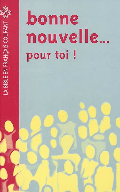 Bonne nouvelle... pour toi ! : la Bible en français courant, avec pages d'information facilitant l'accès à ce livre fascinant