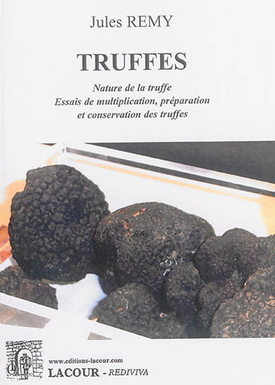 Truffes : nature de la truffe : essais de multiplication, préparation et conservation des truffes