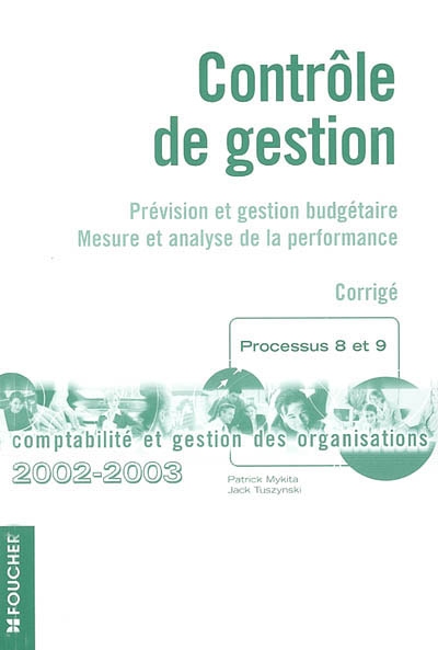 Contrôle de gestion : prévision et gestion budgétaire, mesure et analyse des coûts : corrigé, processus 8 et 9