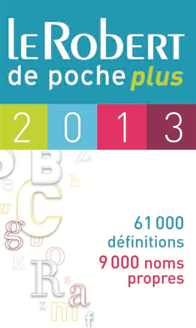 Le Robert de poche plus 2013 : langue française, 61.000 définitions, 9.000 noms propres