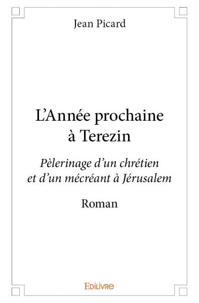 L'année prochaine à terezin : Pèlerinage d’un chrétien et d’un mécréant à Jérusalem : Roman