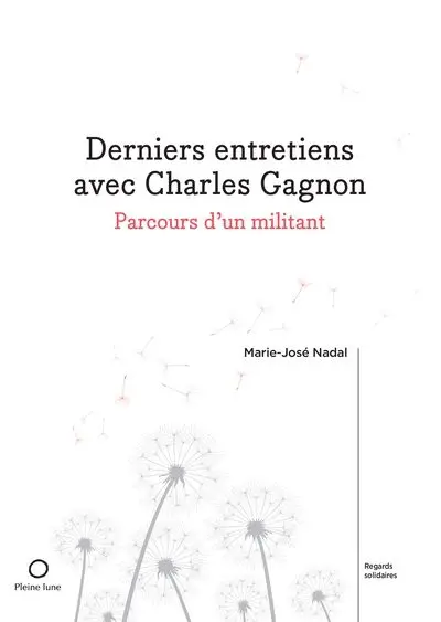 Derniers entretiens avec Charles Gagnon : Parcours d'un militant