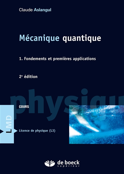 Mécanique quantique. Vol. 1. Fondements et premières applications : cours