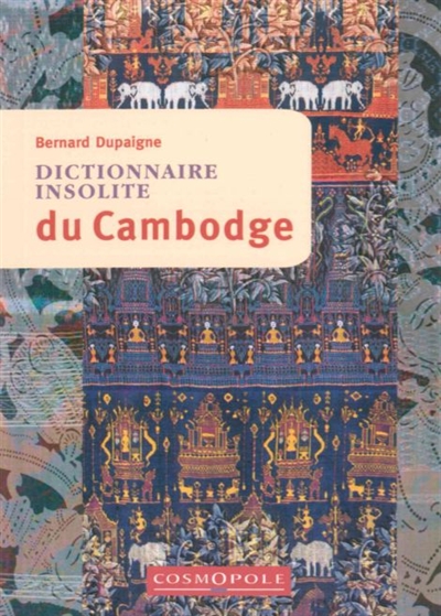 Dictionnaire insolite du Cambodge - Bernard Dupaigne